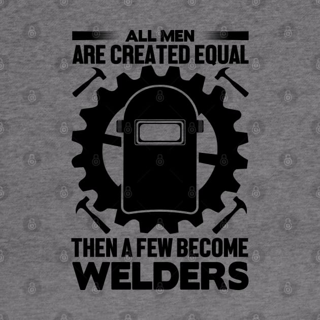 All men are created equal then a few become welders by mohamadbaradai